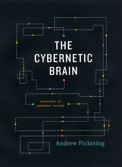 The cybernetic brain (2010, University of Chicago Press)