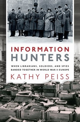 Information Hunters: When Librarians, Soldiers, and Spies Banded Together in World War II Europe (2020, Oxford University Press, USA)