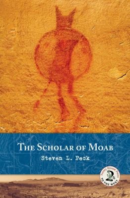 The Scholar Of Moab (2011, Torrey House Press)