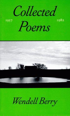 The Collected Poems of Wendell Berry, 1957-1982 (Paperback, 1987, North Point Press)
