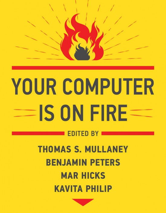 Your Computer Is on Fire (2021, MIT Press)