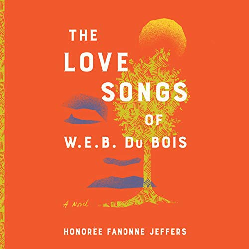 The Love Songs of W.E.B. Du Bois (AudiobookFormat, 2021, HarperCollins B and Blackstone Publishing)