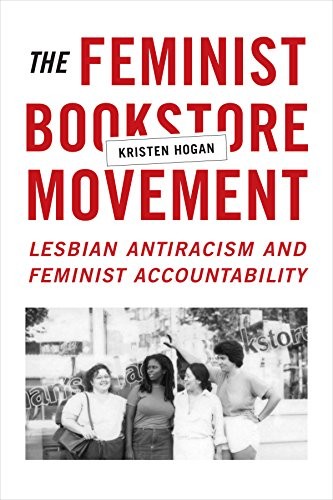 The Feminist Bookstore Movement: Lesbian Antiracism and Feminist Accountability (2016, Duke University Press Books)