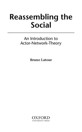 REASSEMBLING THE SOCIAL: AN INTRODUCTION TO ACTOR-NETWORK-THEORY. (Undetermined language, OXFORD UNIVERSITY PRESS)